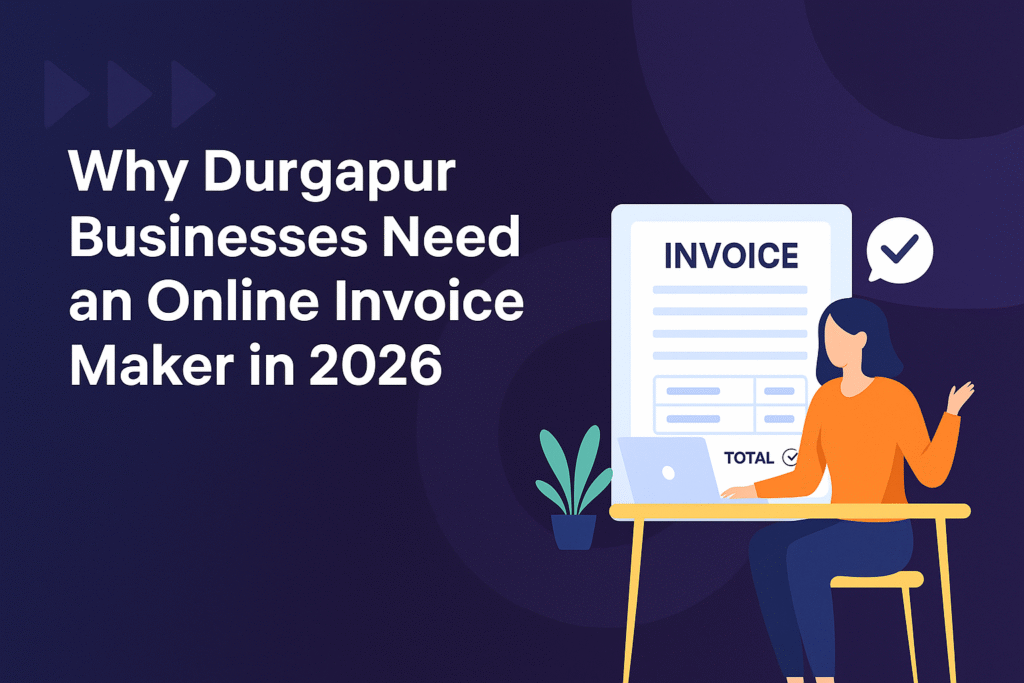 Why Durgapur Businesses Need an Online Invoice Maker in 2026