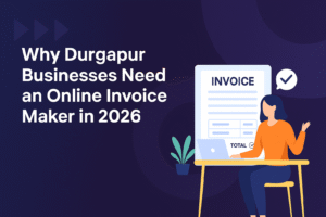 Why Durgapur Businesses Need an Online Invoice Maker in 2026